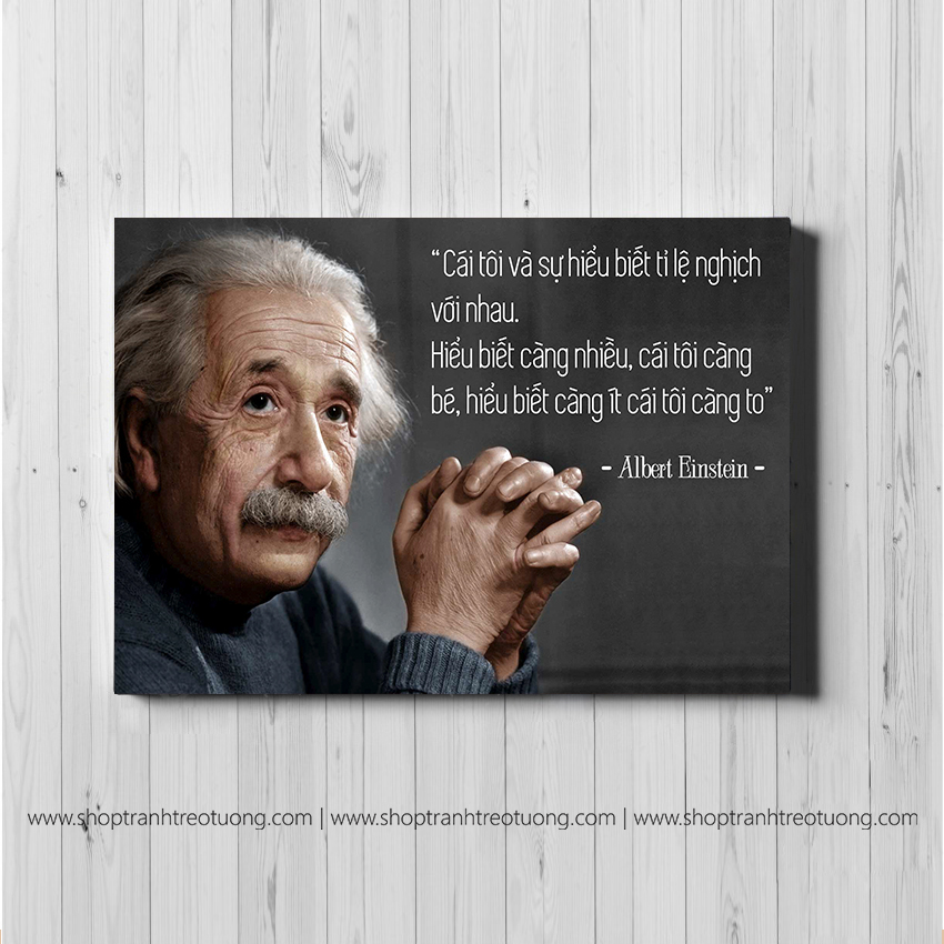 Albert Einstein - Cái tôi và sự hiểu biết tỉ lệ nghịch với nhau...